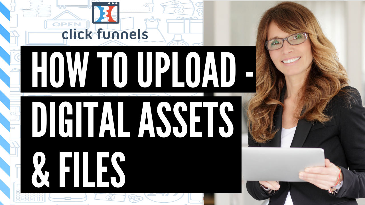 How to Upload & Use Digital Assets in Clickfunnels