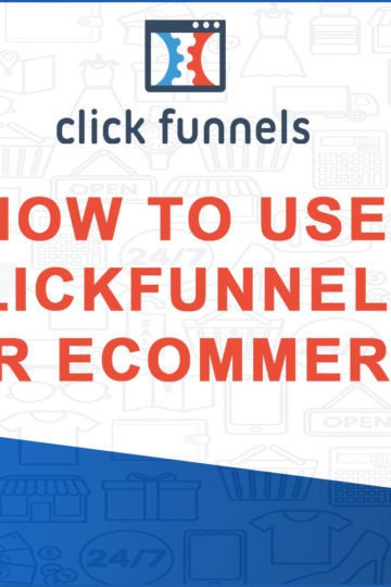 How to Use Clickfunnels for eCommerce